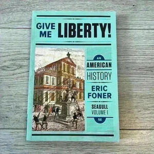 Give Me Liberty! By Eric Foner, Seagull Volume 1